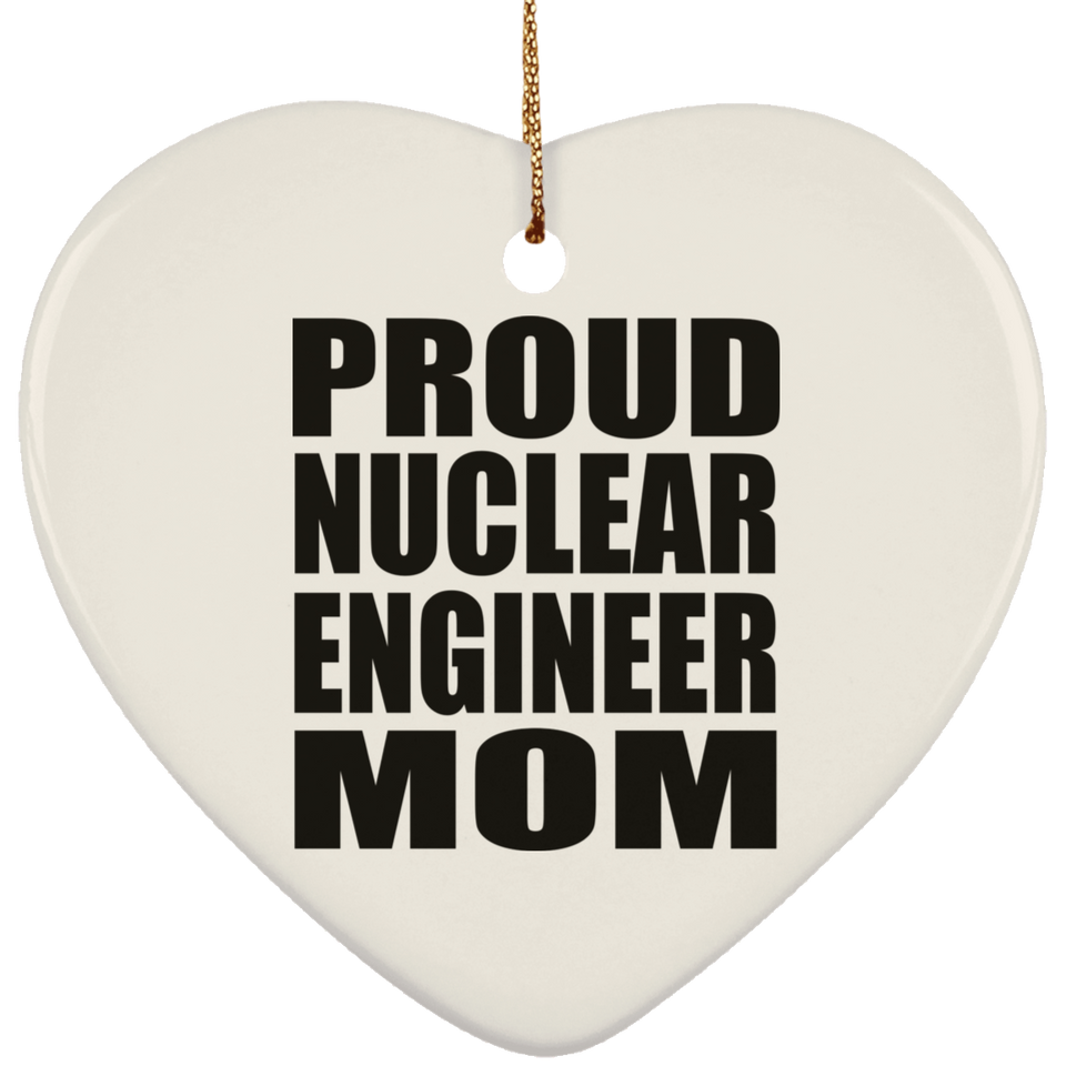 Proud Nuclear Engineer Mom - Heart Ornament