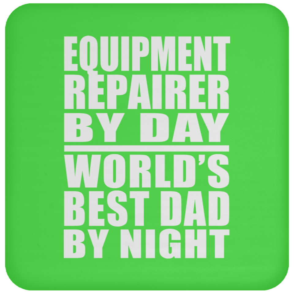 Equipment Repairer By Day World's Best Dad By Night - Drink Coaster