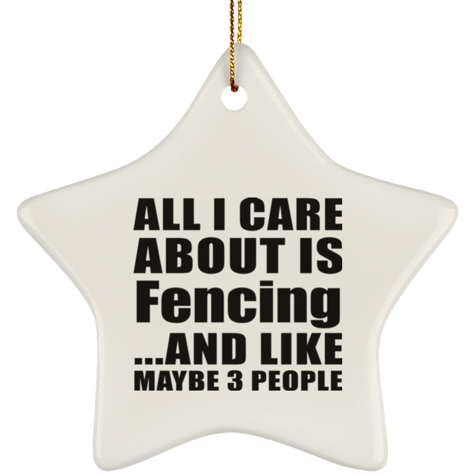 All I Care About Is Fencing - Star Ornament
