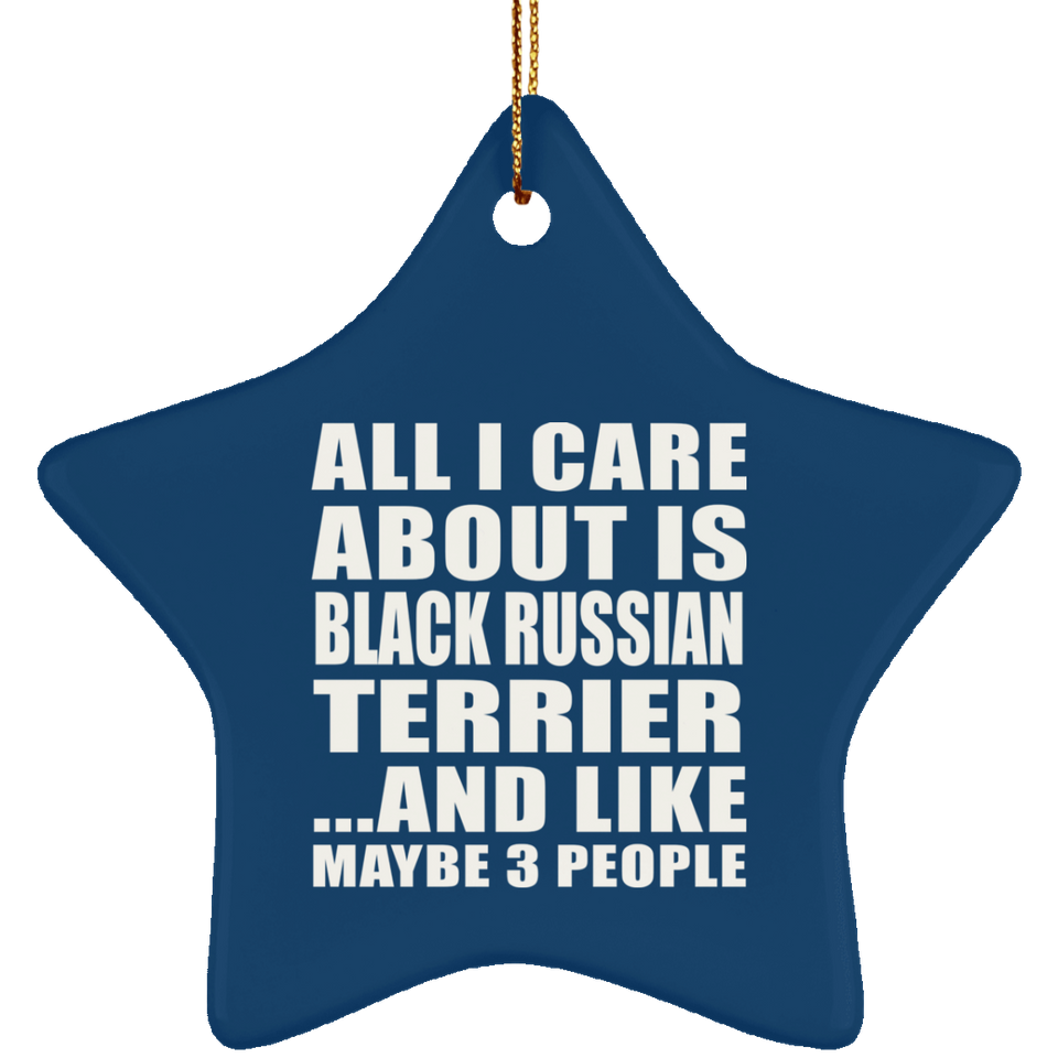 All I Care About Is Black Russian Terrier - Star Ornament