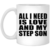 All I Need Is Love And My Step Son - 11 Oz Coffee Mug
