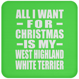 All I Want For Christmas Is My West Highland White Terrier - Coaster