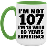 107th Birthday I'm Not 107 I'm 18 With 89 Years Experience - 15oz Accent Mug Green