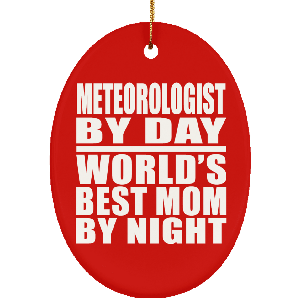 Meteorologist By Day World's Best Mom By Night - Oval Ornament
