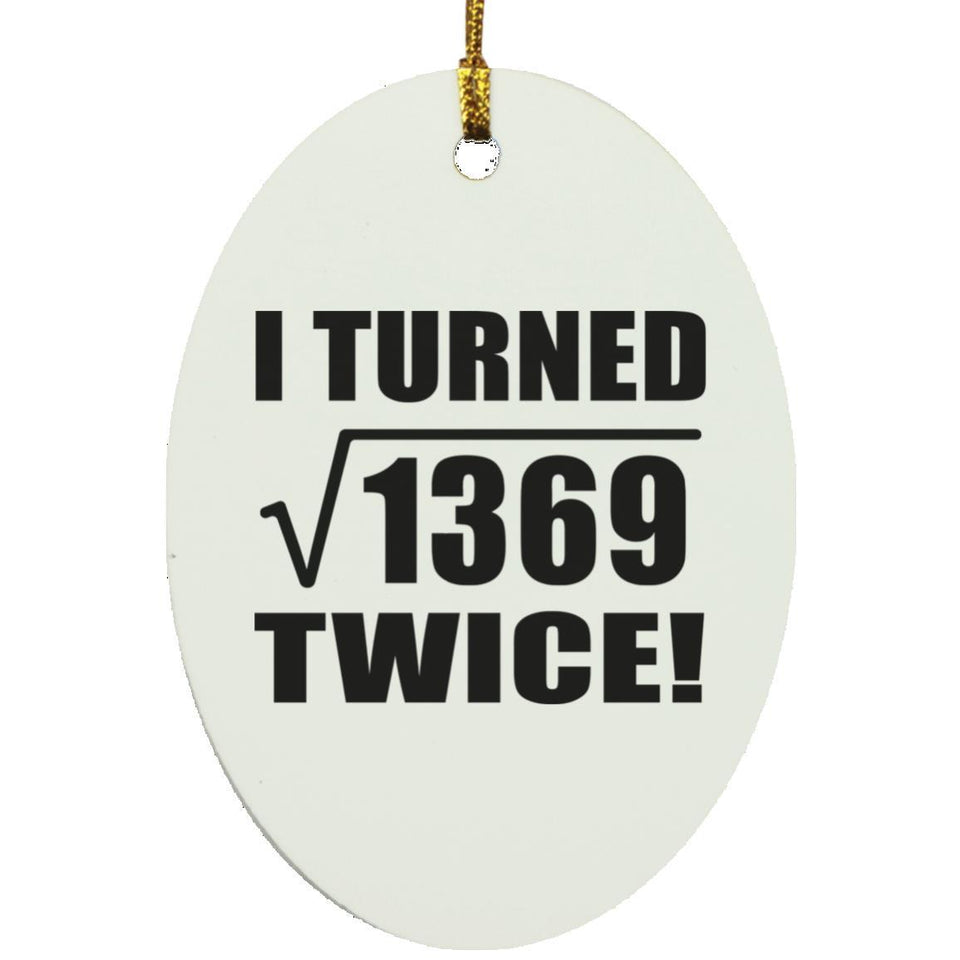 74th Birthday I Turned Square Root of 1369 Twice - Oval Ornament