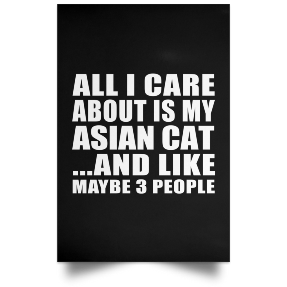 All I Care About Is My Asian Cat - Poster Portrait