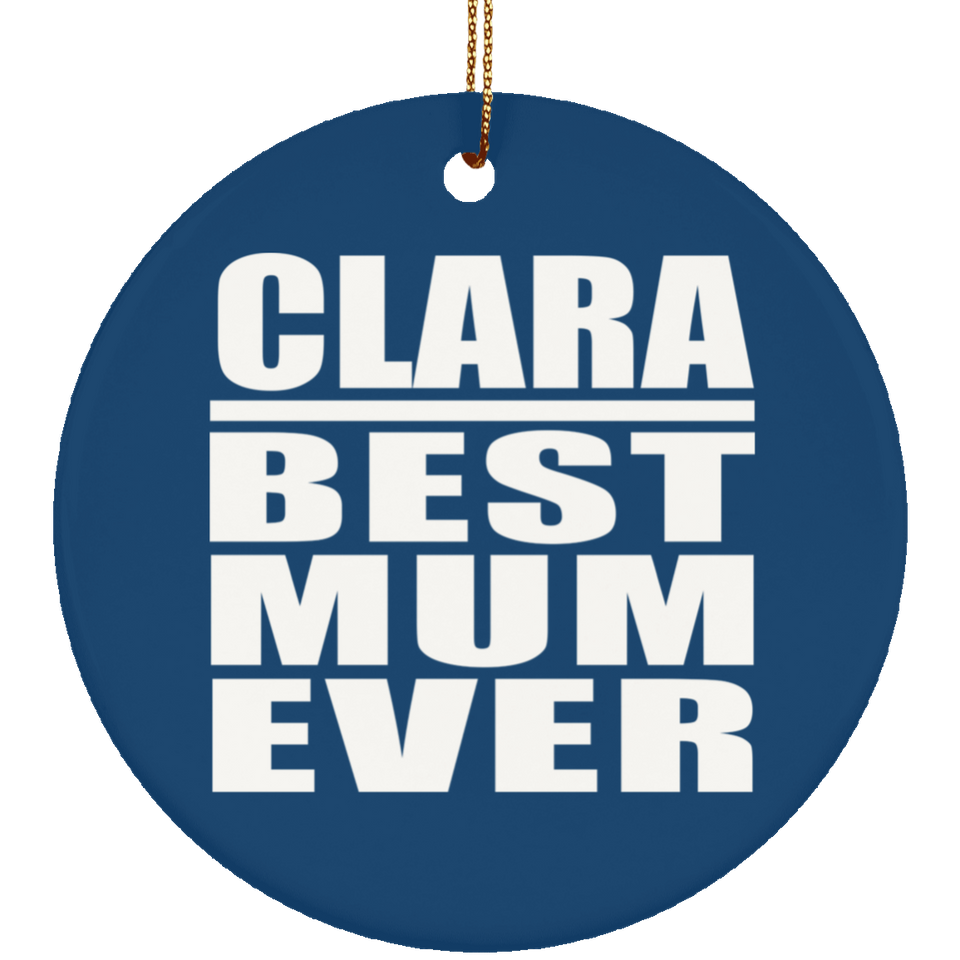 Clara Best Mum Ever - Circle Ornament