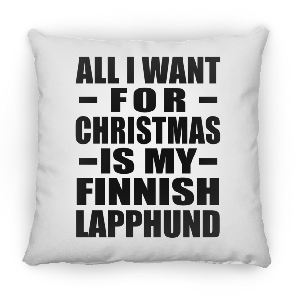 All I Want For Christmas Is My Finnish Lapphund - Throw Pillow