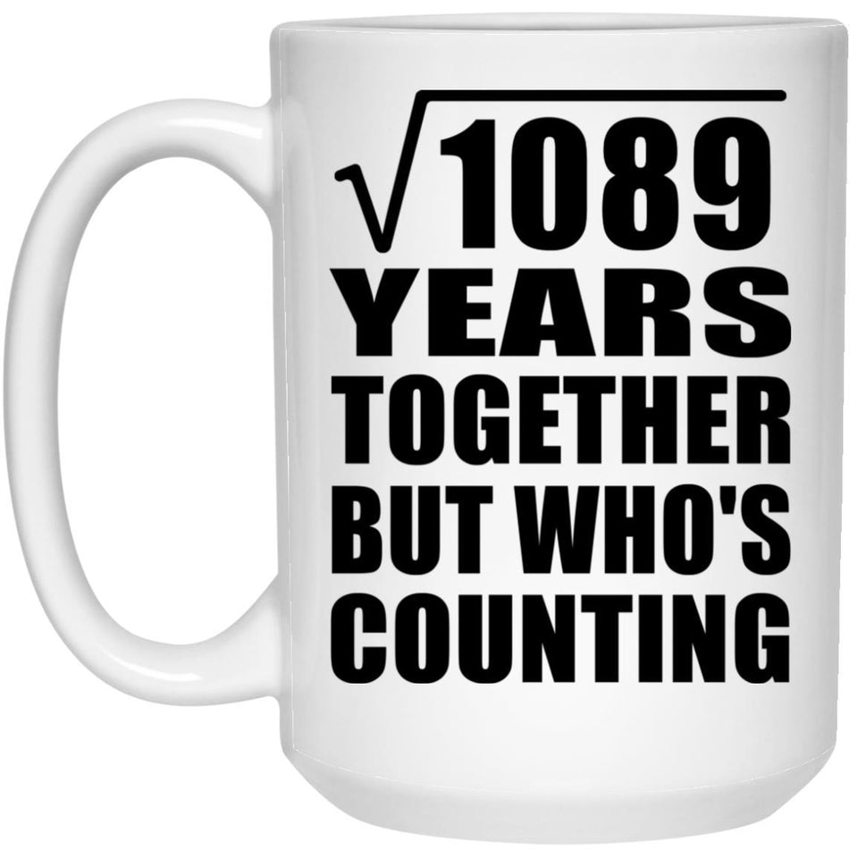 33rd Anniversary Square Root of 1089 Years Who's Counting - 15oz Coffee Mug