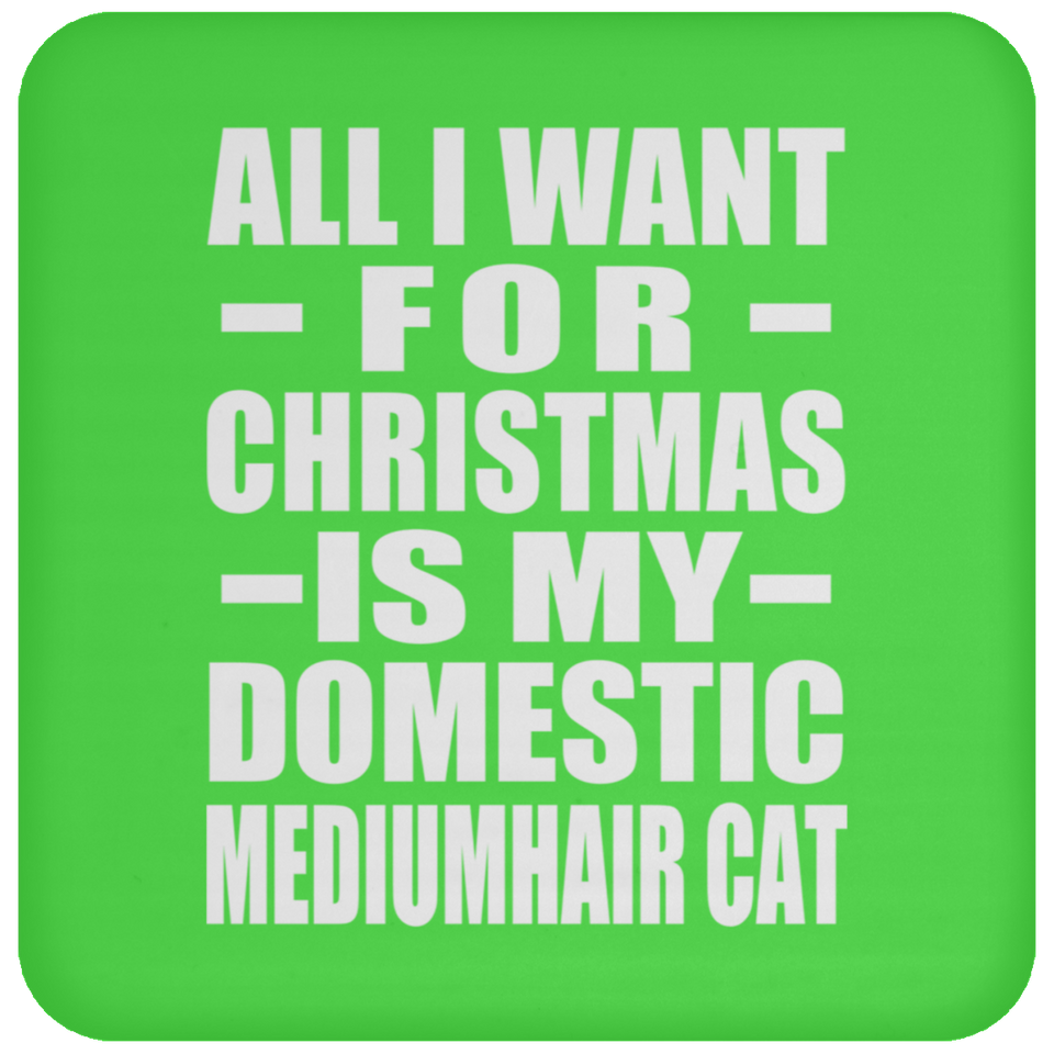 All I Want For Christmas Is My Domestic Mediumhair Cat - Coaster