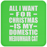 All I Want For Christmas Is My Domestic Mediumhair Cat - Coaster