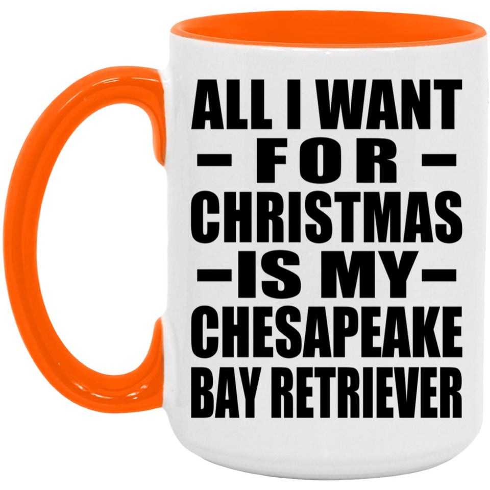 All I Want For Christmas Is My Chesapeake Bay Retriever - 15oz Accent Mug Orange