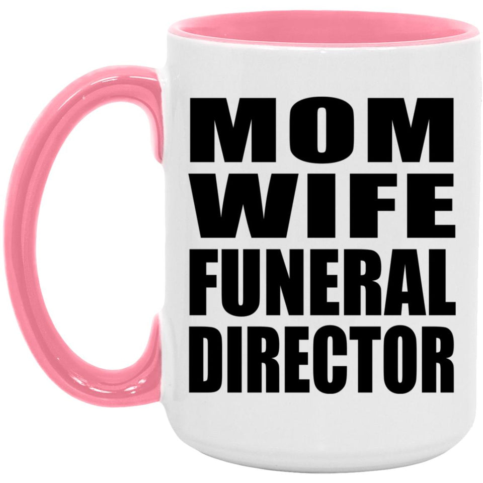 Mom Wife Funeral Director - 15oz Accent Mug Pink