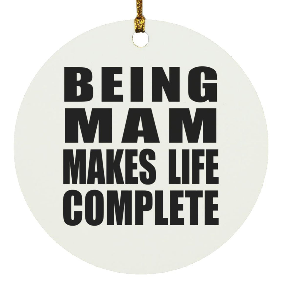 Being Mam Makes Life Complete - Circle Ornament