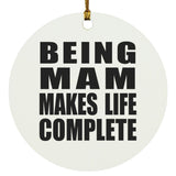 Being Mam Makes Life Complete - Circle Ornament