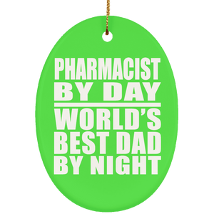 Pharmacist By Day World's Best Dad By Night - Oval Ornament