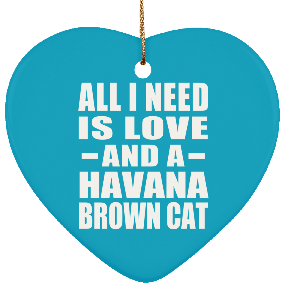 All I Need Is Love And A Havana Brown Cat - Heart Ornament