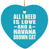 All I Need Is Love And A Havana Brown Cat - Heart Ornament