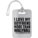 I Love My Boyfriend More Than Wallyball - Luggage Bag Tag