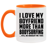 I Love My Boyfriend More Than Bodysurfing - 11oz Accent Mug Orange