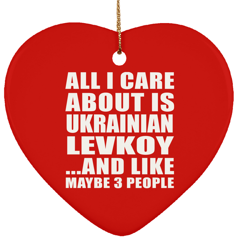 All I Care About Is Ukrainian Levkoy - Heart Ornament