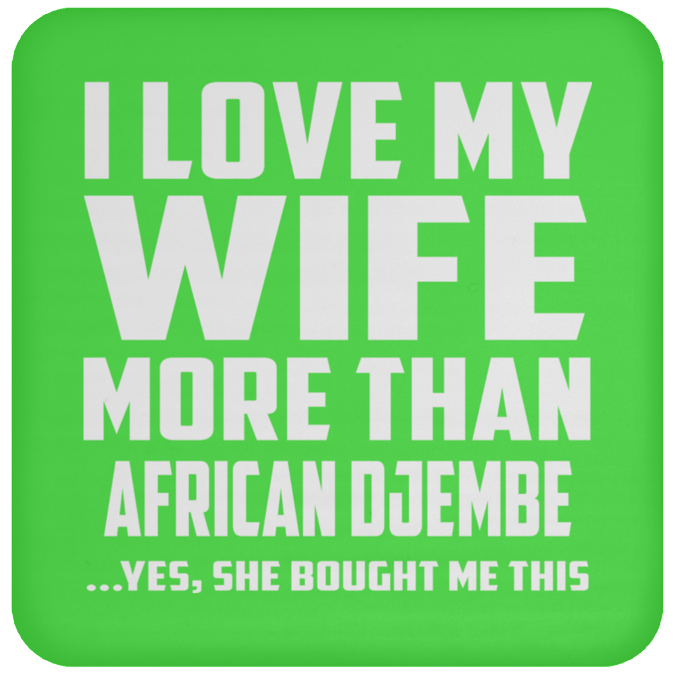 I Love My Wife More Than African Djembe - Drink Coaster