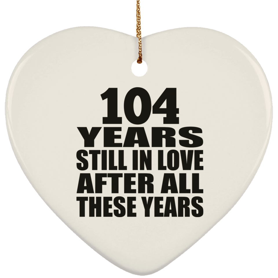 104th Anniversary 104 Years Still In Love After These Years - Heart Ornament
