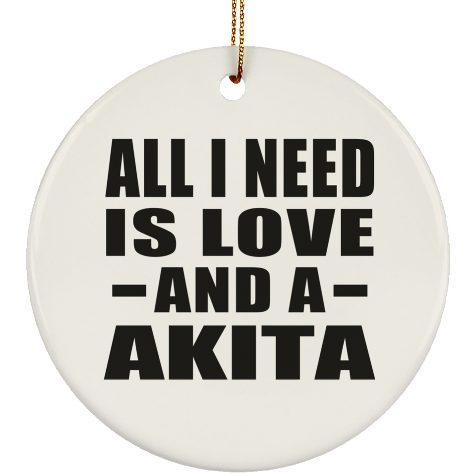 All I Need Is Love And A Akita - Circle Ornament