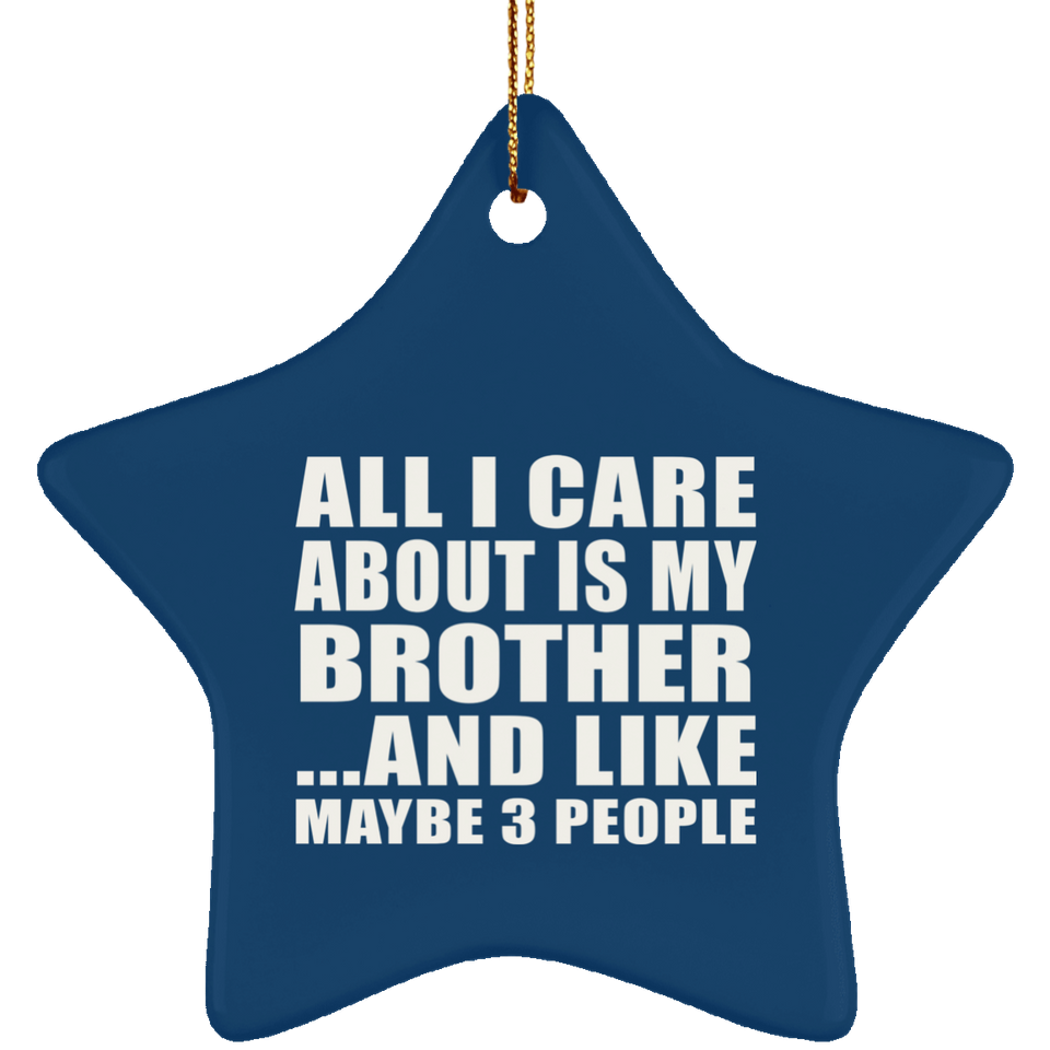 All I Care About Is My Brother - Star Ornament