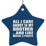 All I Care About Is My Brother - Star Ornament
