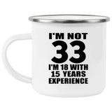 33rd Birthday I'm Not 33 I'm 18 With 15 Years Experience - 12oz Camping Mug