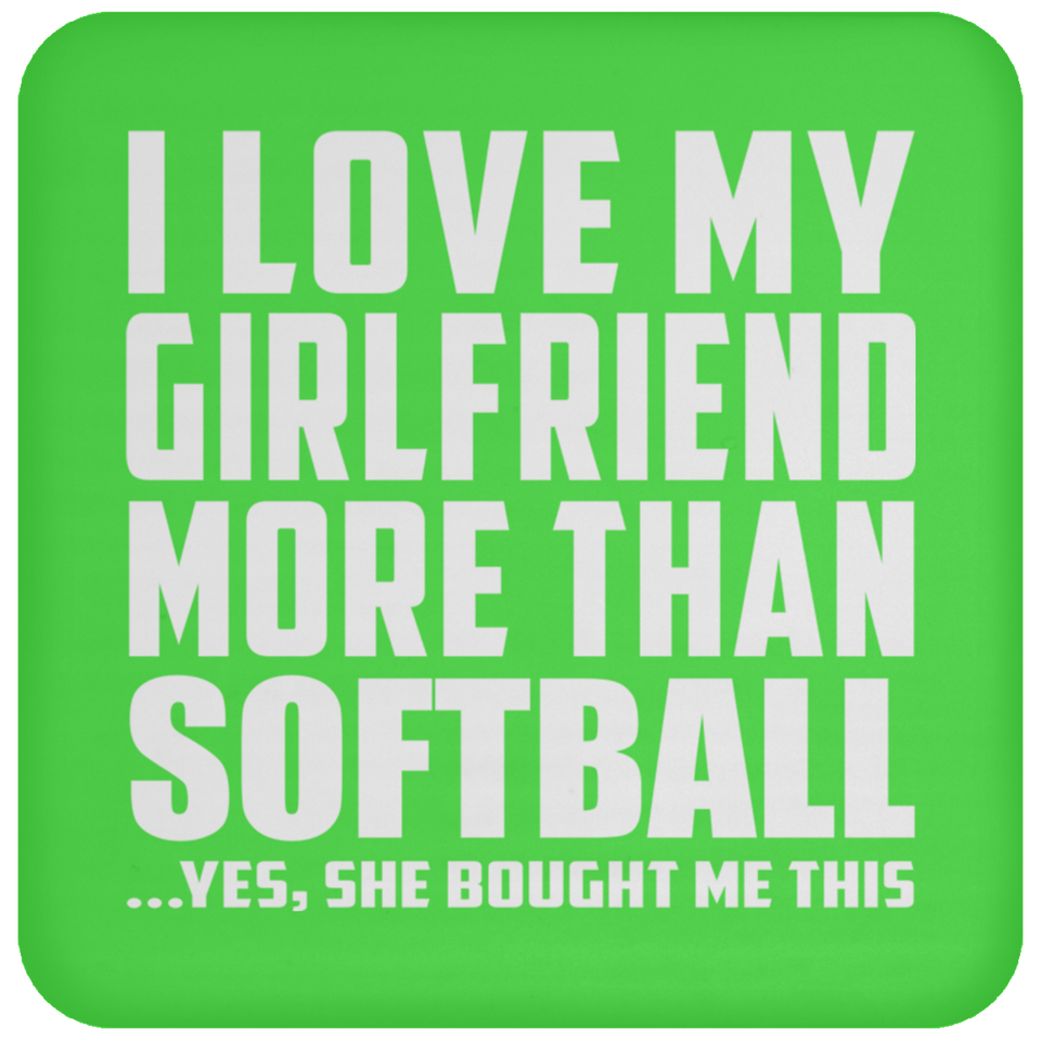 I Love My Girlfriend More Than Softball - Drink Coaster