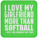 I Love My Girlfriend More Than Softball - Drink Coaster