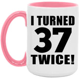 74th Birthday I Turned 37 Twice - 15oz Accent Mug Pink