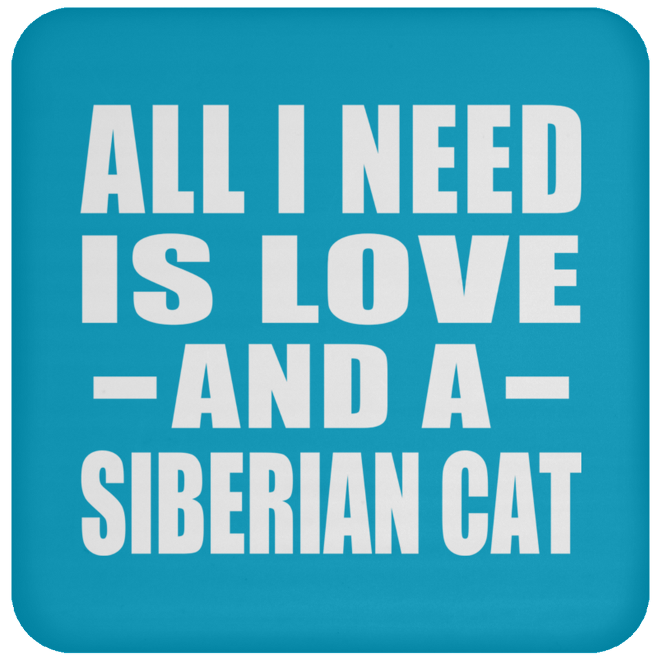 All I Need Is Love And A Siberian Cat - Drink Coaster