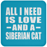 All I Need Is Love And A Siberian Cat - Drink Coaster