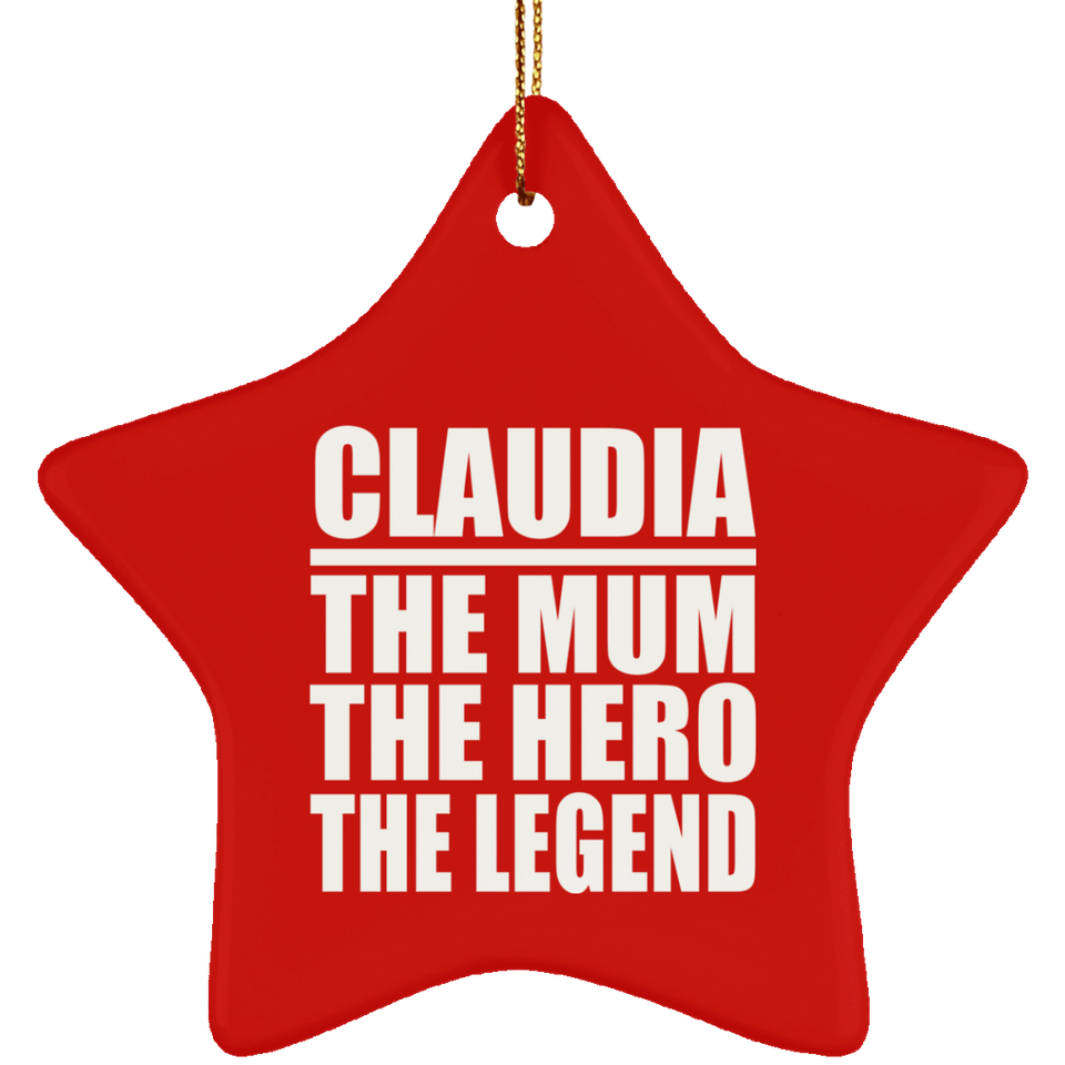 Claudia The Mum The Hero The Legend - Star Ornament