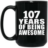 107th Birthday 107 Years Of Being Awesome - 15oz Coffee Mug Black