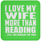 I Love My Wife More Than Reading - Drink Coaster