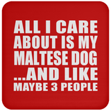 All I Care About Is My Maltese Dog - Drink Coaster