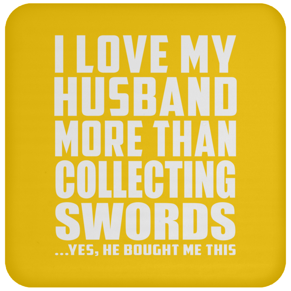 I Love My Husband More Than Collecting Swords - Drink Coaster