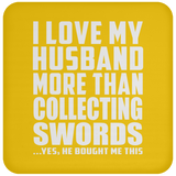 I Love My Husband More Than Collecting Swords - Drink Coaster