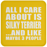 All I Care About Is Silky Terrier - Drink Coaster