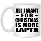 All I Want For Christmas Is More Lapta - 11 Oz Coffee Mug