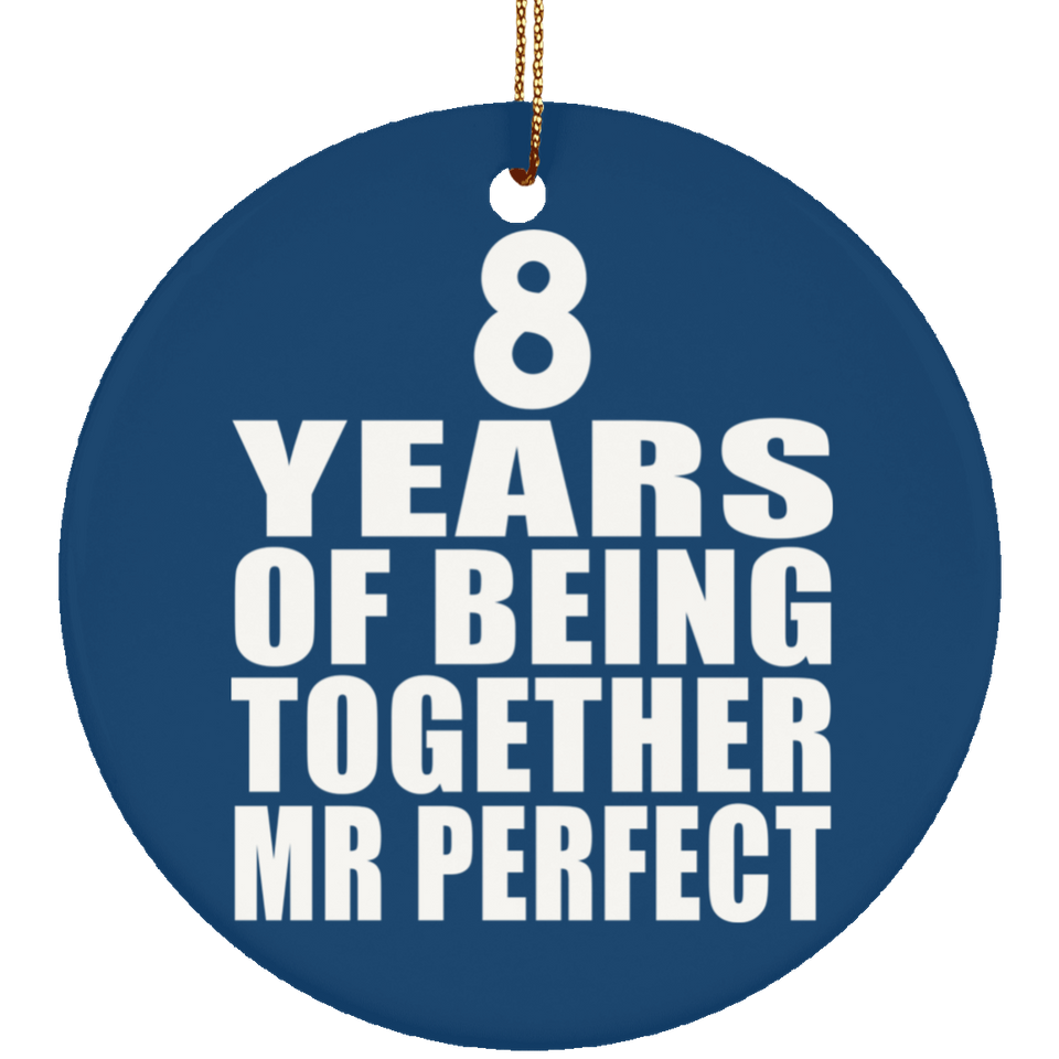 8th Anniversary 8 Years Of Being Mr Perfect - Circle Ornament