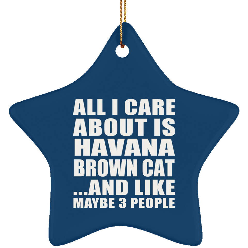 All I Care About Is Havana Brown Cat - Star Ornament