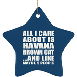 All I Care About Is Havana Brown Cat - Star Ornament