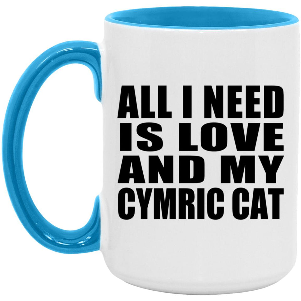 All I Need Is Love And My Cymric Cat - 15oz Accent Mug Blue