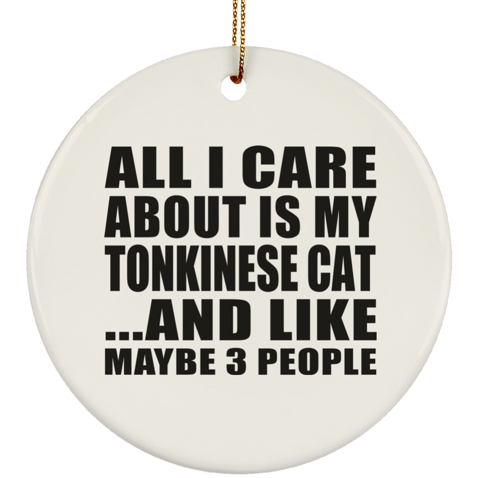 All I Care About Is My Tonkinese Cat - Circle Ornament