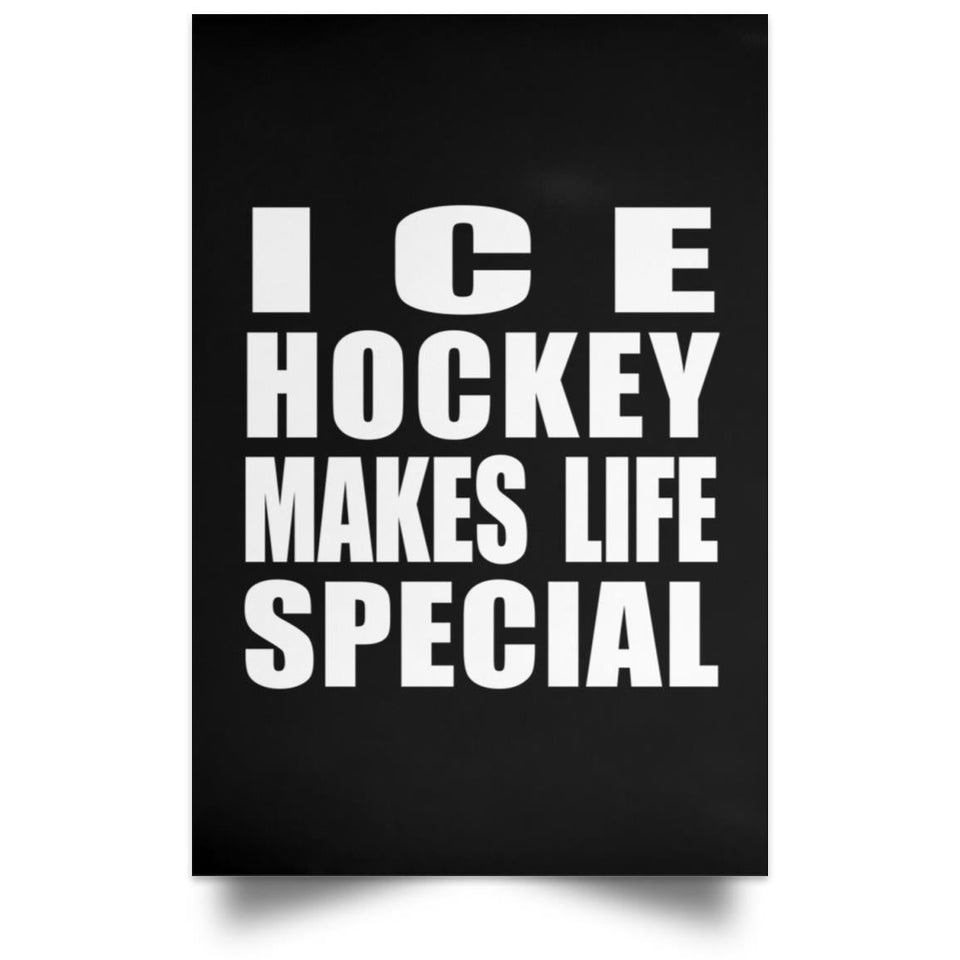Ice Hockey Makes Life Special - Poster Portrait